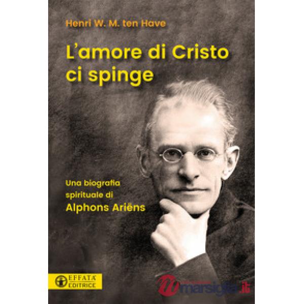 Amore di Cristo ci spinge. Una biografia spirituale di Alphons Ariëns (L')