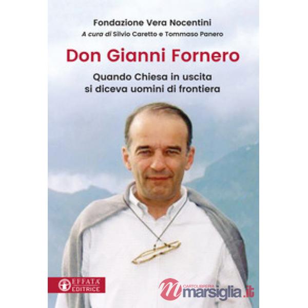 Don Gianni Fornero. Quando Chiesa in uscita si diceva uomini di frontiera