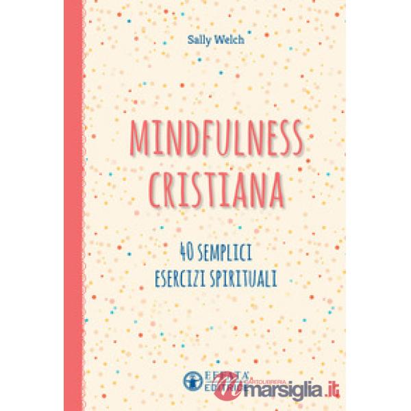 Mindfulness cristiana. 40 semplici esercizi spirituali