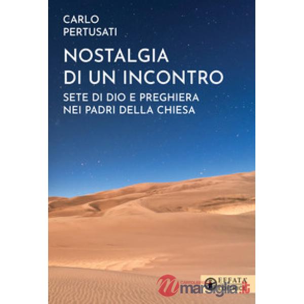 Nostalgia di un incontro. Sete di Dio e preghiera nei Padri della Chiesa