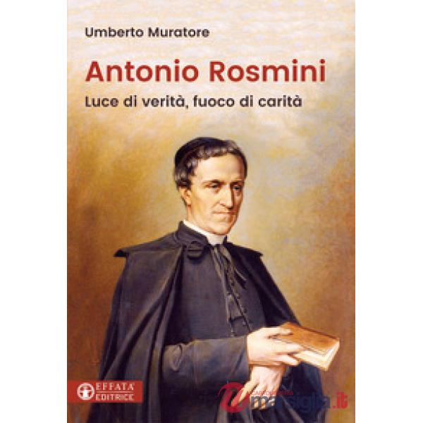 Antonio Rosmini. Luce di verità, fuoco di carità