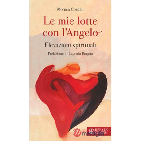 Mie lotte con l'angelo. Elevazioni spirituali (Le)