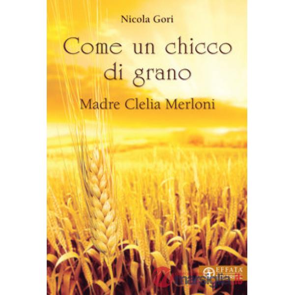 Come un chicco di grano. Madre Clelia Merloni 1861-1930