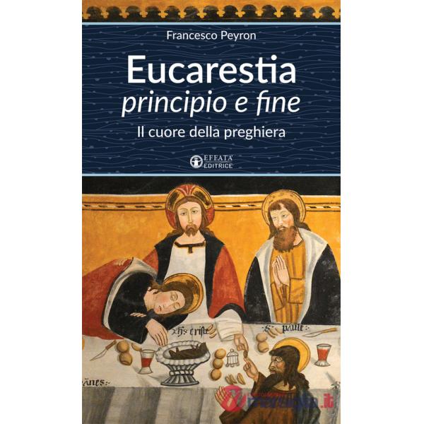 Eucarestia «principio e fine». Il cuore della preghiera