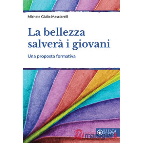 Bellezza salverà i giovani. Una proposta formativa (La)