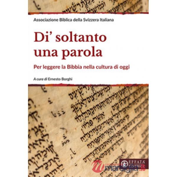 Di' soltanto una parola. Per leggere la Bibbia nella cultura di oggi. Ediz. ampliata