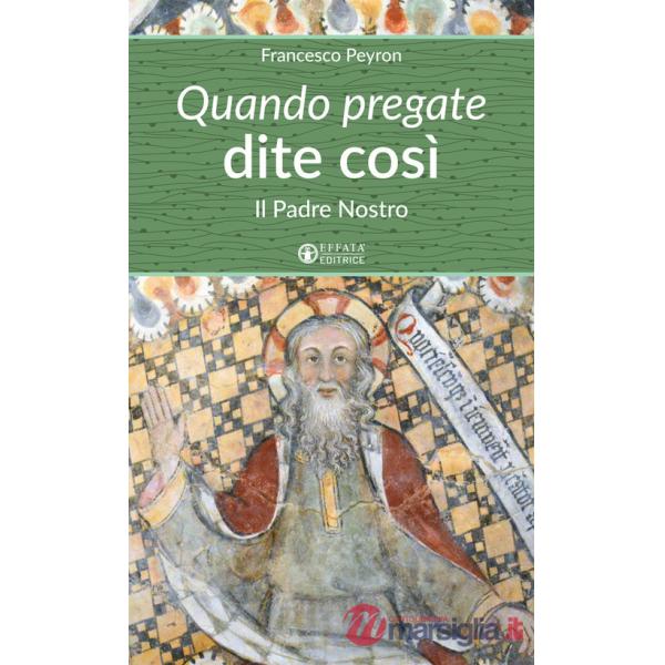 Quando pregate dite così. Il Padre nostro