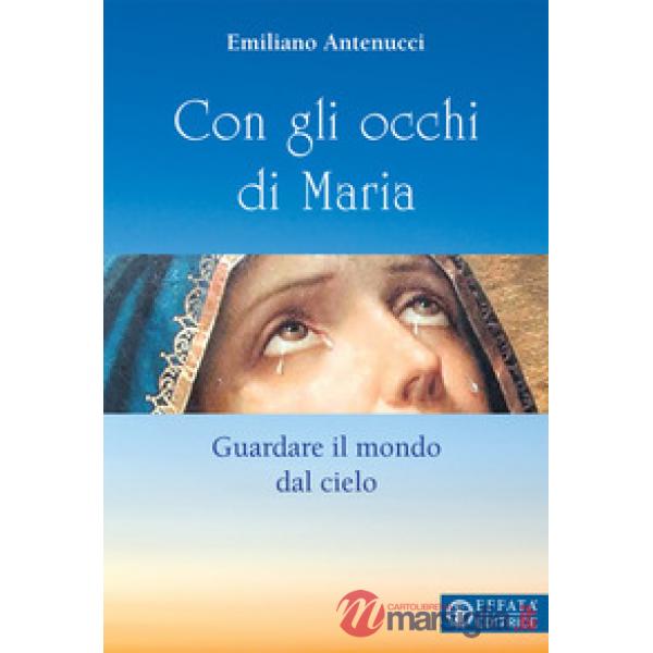 Con gli occhi di Maria. Guardare il mondo dal cielo