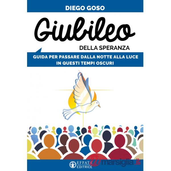 Giubileo della speranza. Guida per passare dalla notte alla luce in questi tempi oscuri