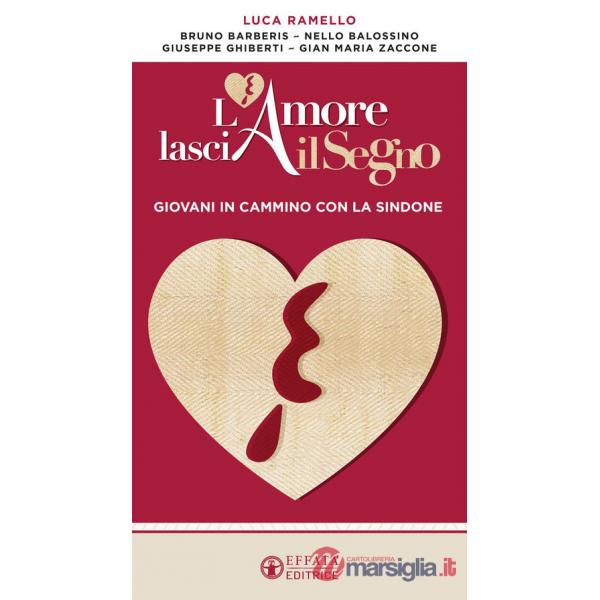 Amore lascia il segno. Giovani in cammino con la Sindone (L')