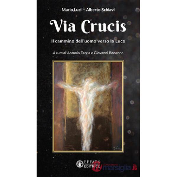 Via Crucis. Il cammino dell'uomo verso la luce