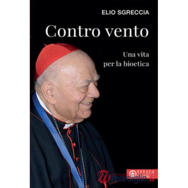 Contro vento. Una vita per la bioetica