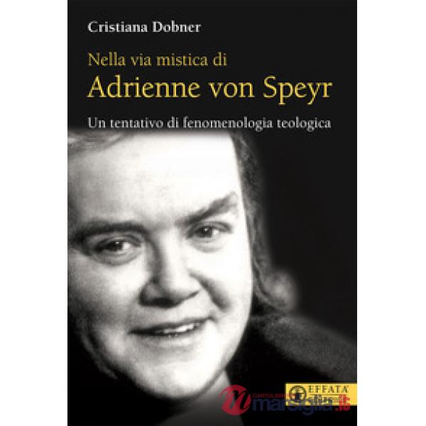 Nella via mistica di Adrienne von Speyr. Un tentativo di fenomenologia teologica