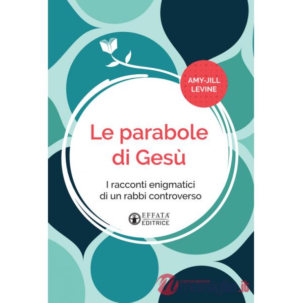 Parabole di Gesù. I racconti enigmatici di un rabbì controverso. Ediz. italiana e inglese (Le)