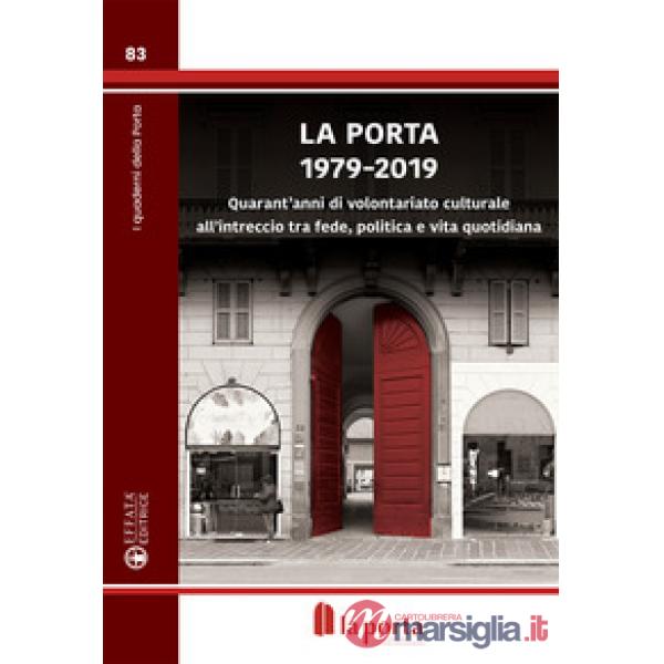 Porta 1979-2019. Quarant'anni di volontariato culturale all'intreccio tra fede, politica e vita quotidiana (La)