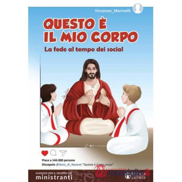 Questo è il mio corpo. La fede al tempo dei social. Sussidio per il gruppo dei ministranti