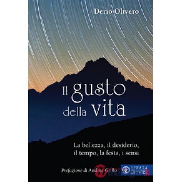 Gusto della vita. La bellezza, il desiderio, il tempo, la festa, i sensi (Il)
