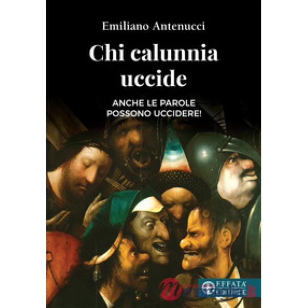 Chi calunnia uccide. Anche le parole possono uccidere!