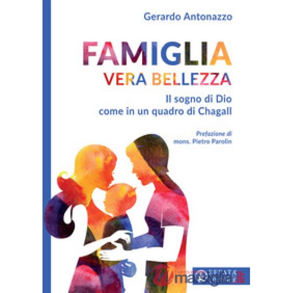 Famiglia vera bellezza. Il sogno di Dio come in un quadro di Chagall
