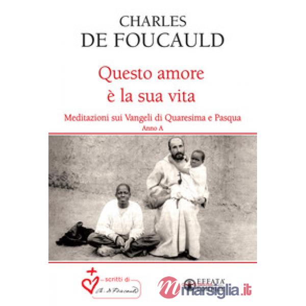 Questo amore è la sua vita. Meditazioni sui Vangeli di Quaresima e Pasqua. Anno A