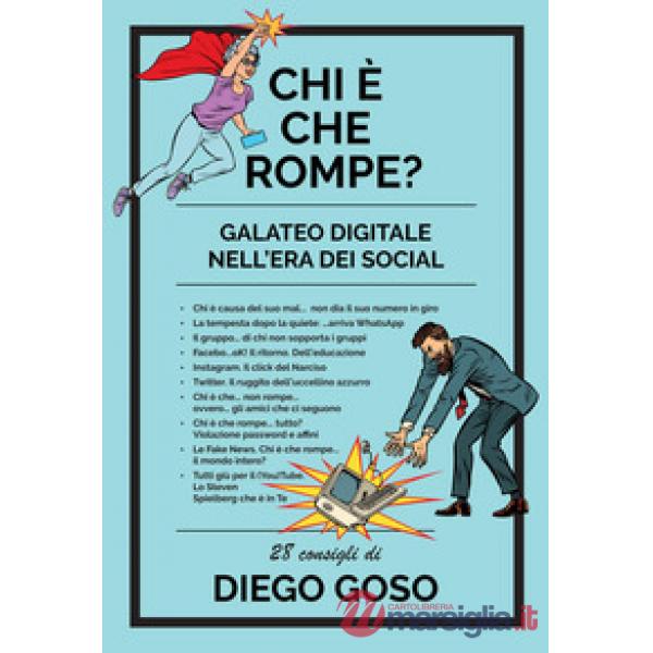 Chi è che rompe? Galateo digitale nell'era dei social. Ediz. illustrata