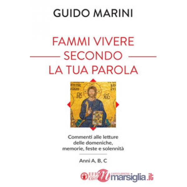 Fammi vivere secondo la tua Parola. Commenti alle letture delle domeniche, memorie, feste e solennità. Anni A, B, C