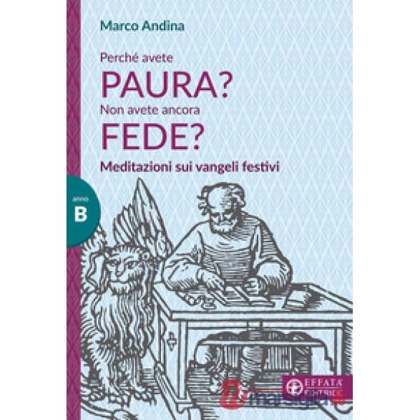 Perché avete paura? Non avete ancora fede? Meditazioni sui Vangeli festivi. Anno B