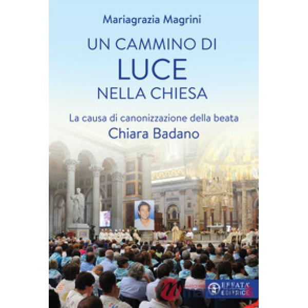 Cammino di luce nella Chiesa. La causa di canonizzazione della beata Chiara Badano (Un)