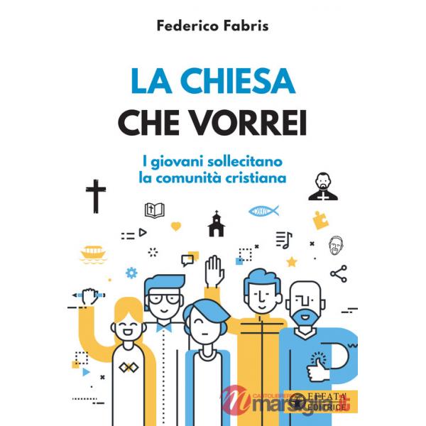 Chiesa che vorrei. I giovani sollecitano la comunità cristiana (La)