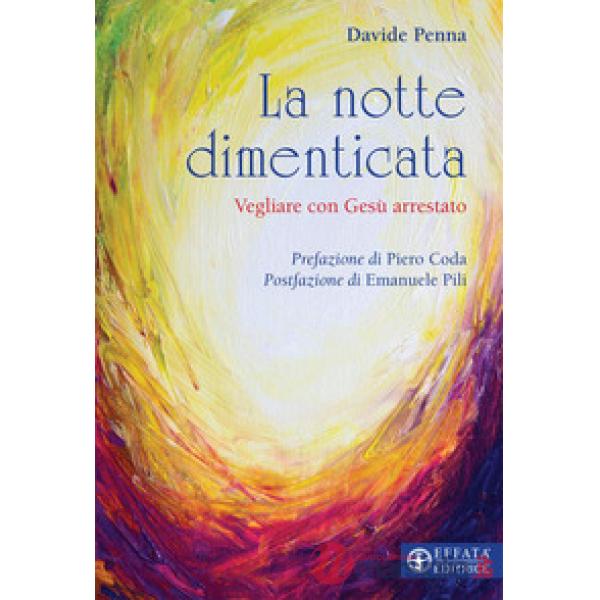 Notte dimenticata. Vegliare con Gesù arrestato (La)