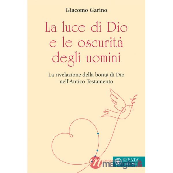 Luce di Dio e le oscurità degli uomini. La rivelazione della bontà di Dio nell'Antico Testamento (La)