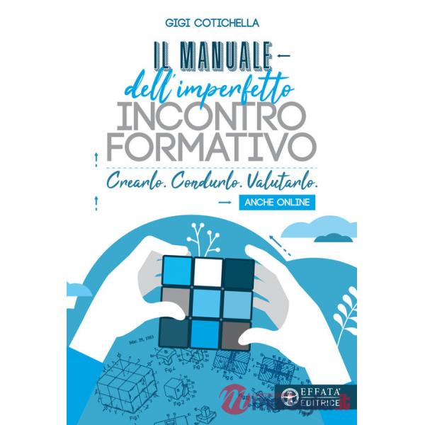 Manuale dell'imperfetto incontro formativo. Crearlo. Condurlo. Valutarlo. Anche online (Il)