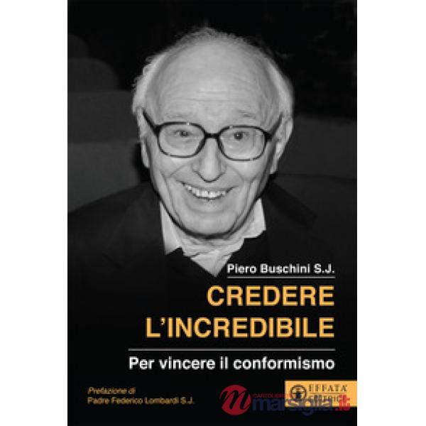 Credere l'incredibile. Per vincere il conformismo