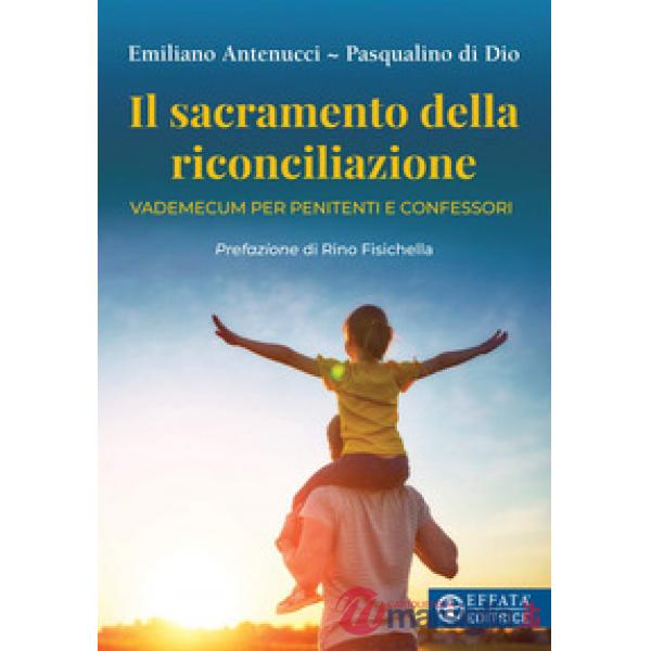 Sacramento della riconciliazione. Vademecum per penitenti e confessori (Il)