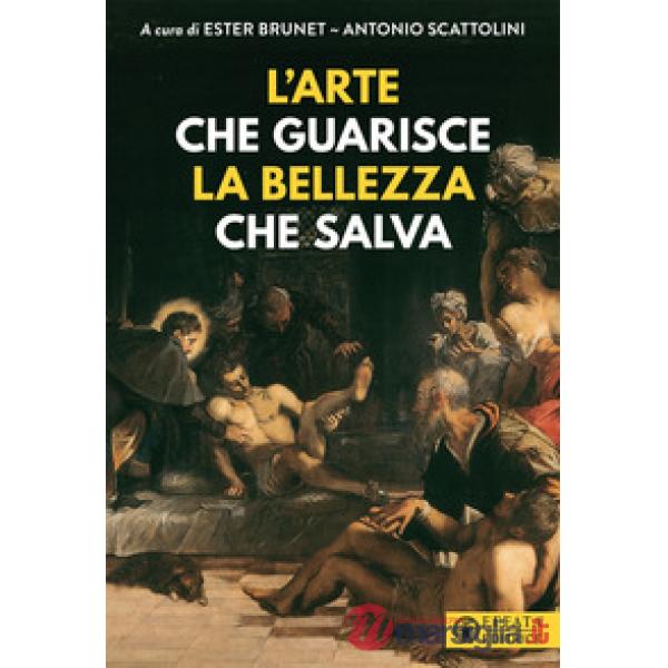 Arte che guarisce la bellezza che salva-Art that cures. Beauty that saves. Ediz. a colori (L')