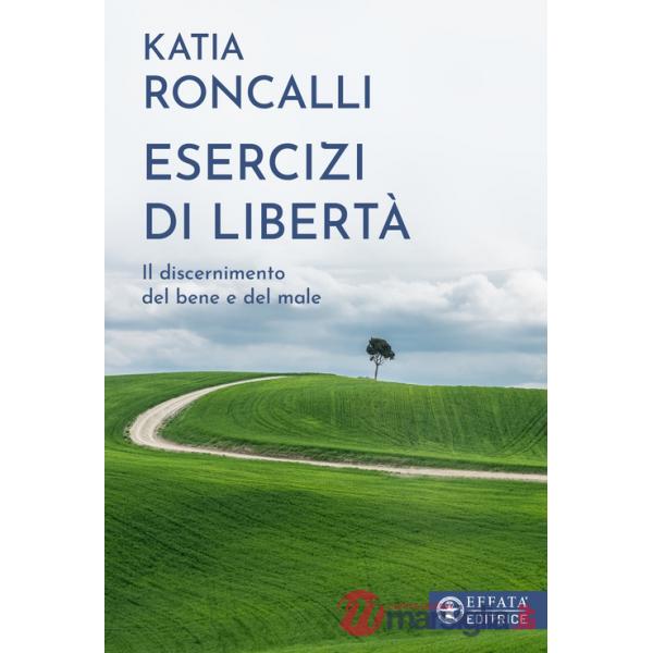 Esercizi di libertà. Il discernimento del bene e del male