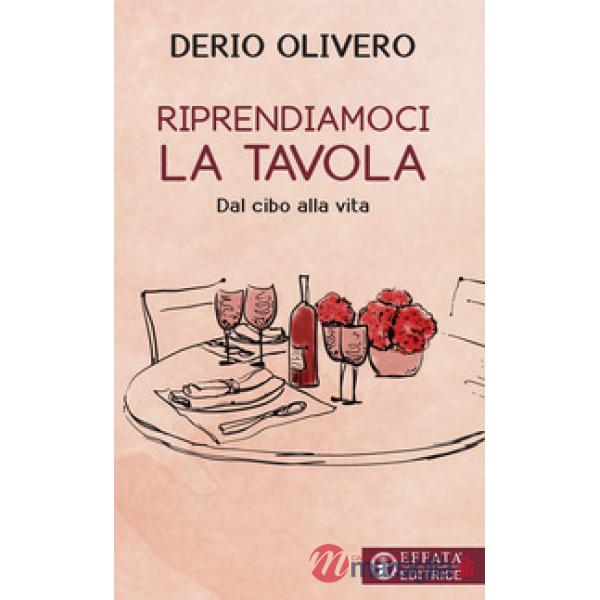 Riprendiamoci la tavola. Dal cibo alla vita