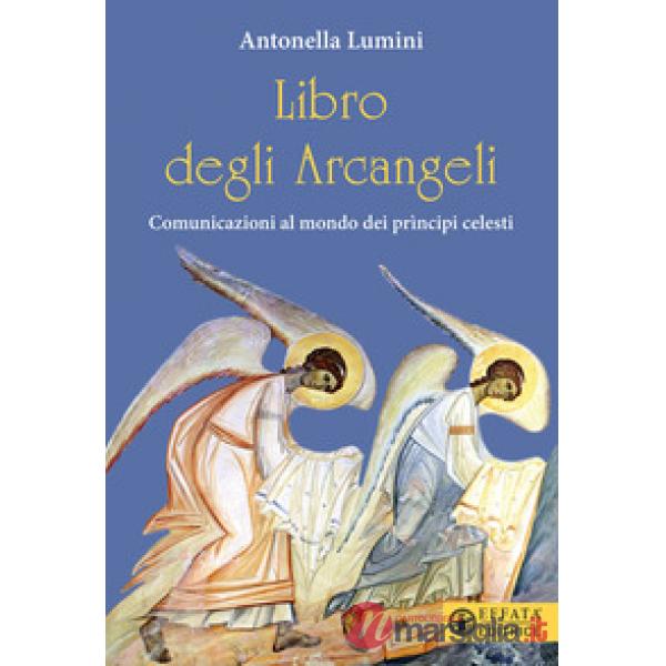 Libro degli Arcangeli. Comunicazioni al mondo dei prìncipi celesti