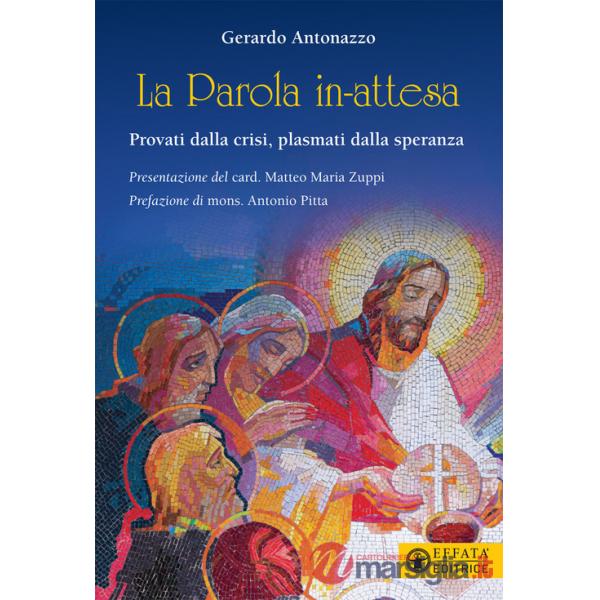 Parola in-attesa. Provati dalla crisi, plasmati dalla speranza (La)