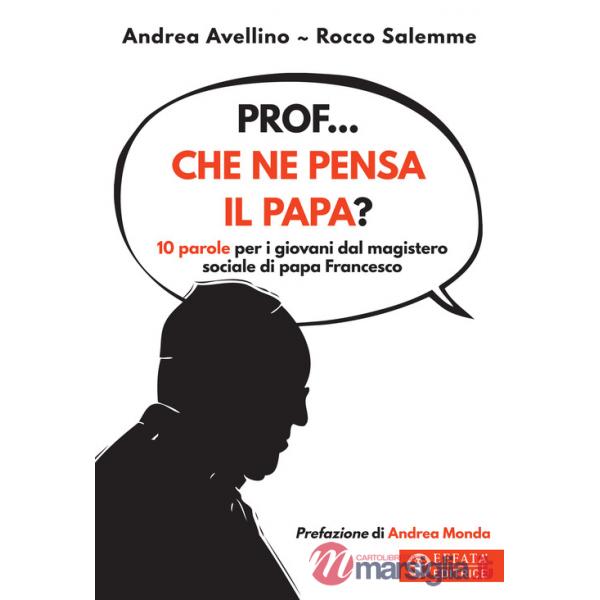 Prof... che ne pensa il papa? 10 parole per i giovani dal magistero sociale di papa Francesco
