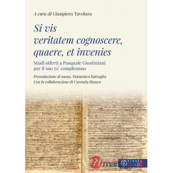 Si vis veritatem cognoscere, quaere, et invenies. Studi offerti a Pasquale Giustiniani per il suo 70° compleanno