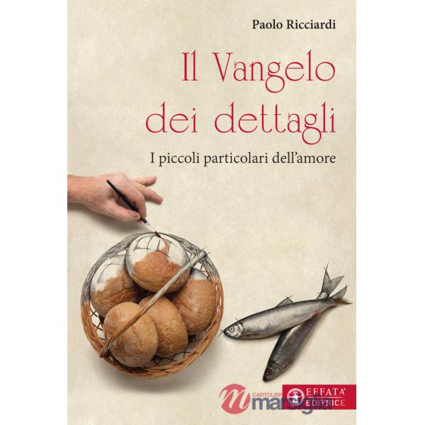 Vangelo dei dettagli. I piccoli particolari dell'amore (Il)
