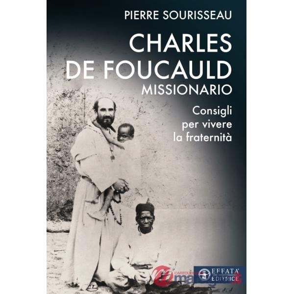 Charles de Foucauld missionario. Consigli per vivere la fraternità