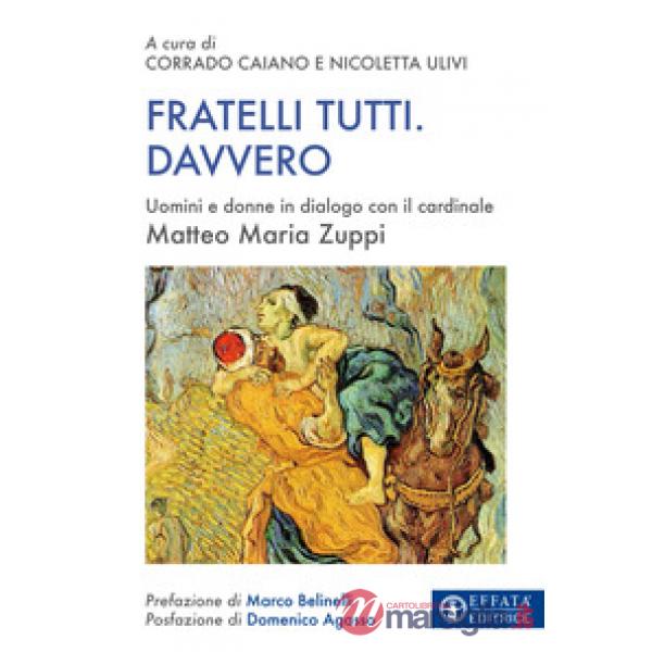 Fratelli tutti. Davvero. Uomini e donne in dialogo con il cardinale Matteo Maria Zuppi
