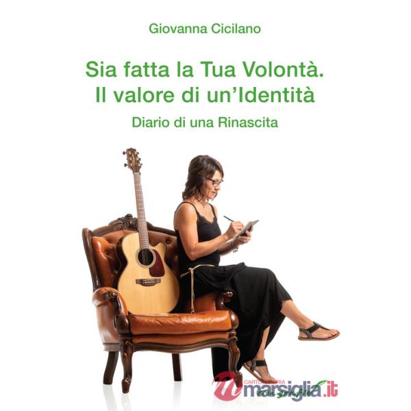 Sia fatta la Tua volontà. Il valore di un'identità. Diario di una rinascita