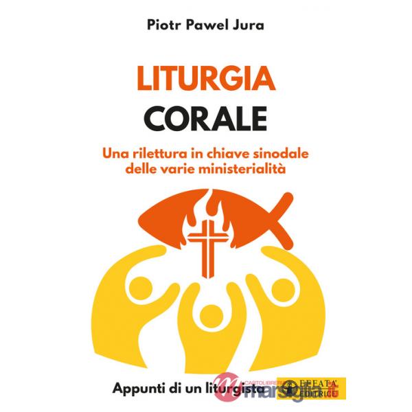 Liturgia corale. Una rilettura in chiave sinodale delle varie ministerialità. Appunto di un liturgista