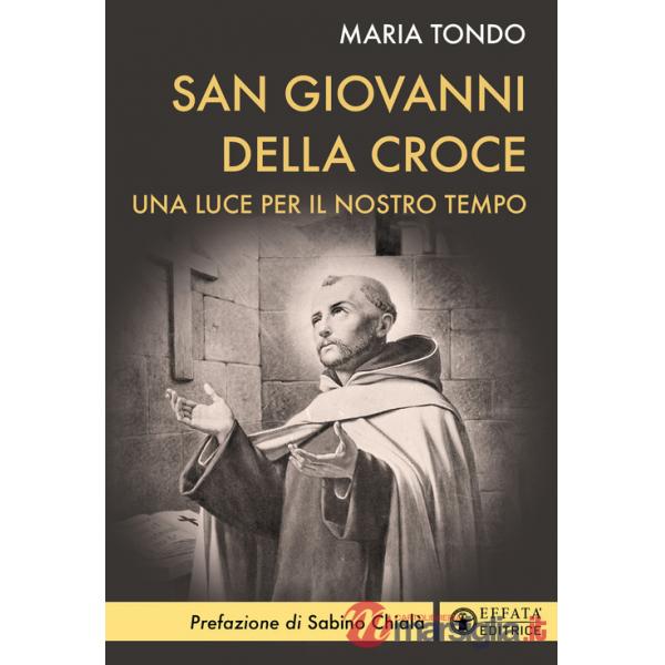 San Giovanni della croce. Una luce antica per la spiritualità contemporanea