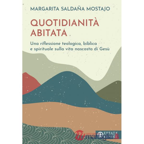 Quotidianità abitata. Una riflessione teologica, biblica e spirituale sulla vita nascosta di Gesù