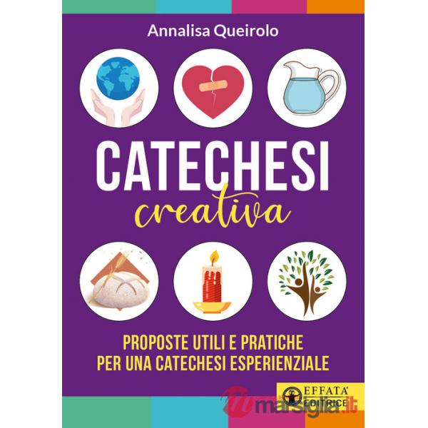 Catechesi creativa. Proposte utili e pratiche per una catechesi esperienziale. Ediz. illustrata