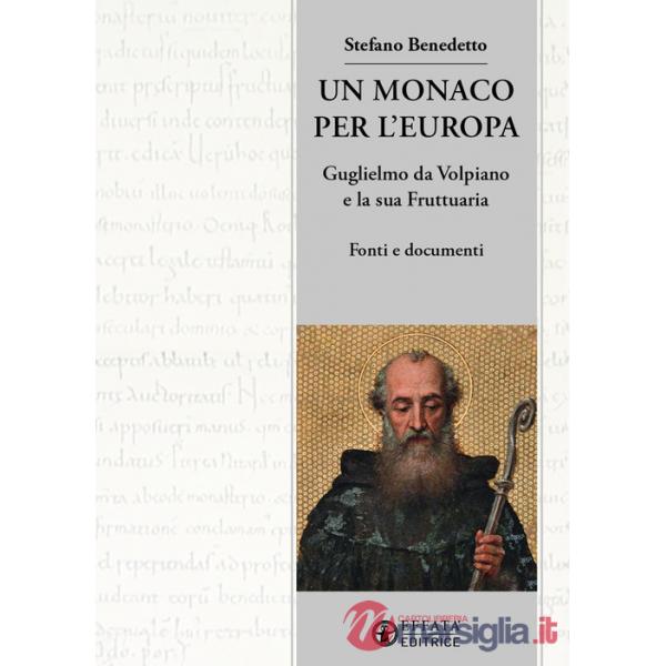 Monaco per l'Europa. Guglielmo da Volpiano e la sua Fruttuaria. Fonti e documenti (Un)